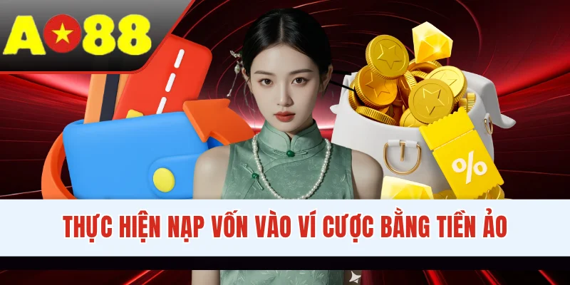 Thực hiện nạp vốn vào ví cược bằng tiền ảo